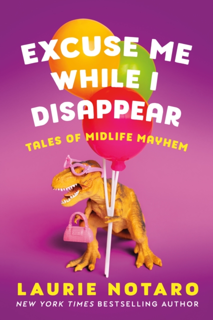 Excuse Me While I Disappear : Tales of Midlife Mayhem, Hardback Book