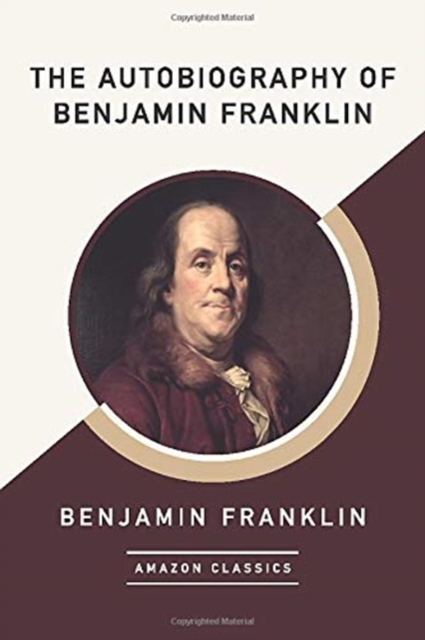 The Autobiography of Benjamin Franklin (AmazonClassics Edition), Paperback / softback Book