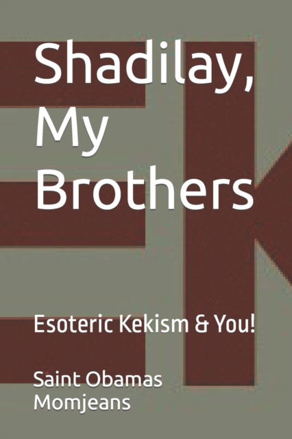 Shadilay, My Brothers : Esoteric Kekism & You!, Paperback / softback Book