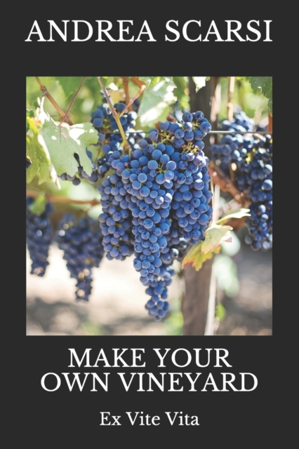 Make Your Own Vineyard : Ex Vite Vita, Paperback / softback Book