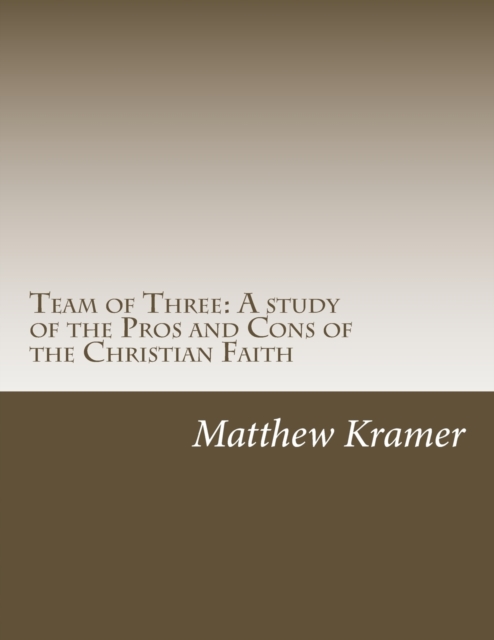 Team of Three : The Pros and Cons of the Christian Faith, Paperback / softback Book