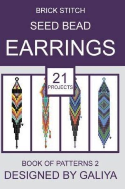 Brick Stitch Seed Bead Earrings. Book of Patterns 2 : 21 Projects, Paperback / softback Book