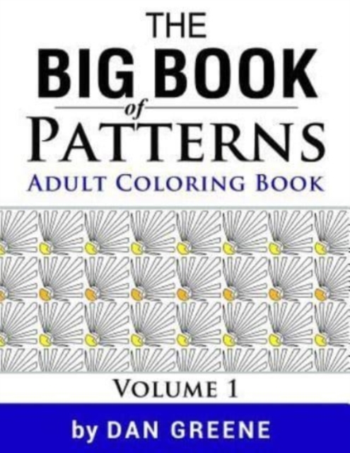 The Big Book of Patterns Vol.1 : An Adult Coloring Book for Stress Relief: Amazing Pattern Coloring Pages, Paperback / softback Book