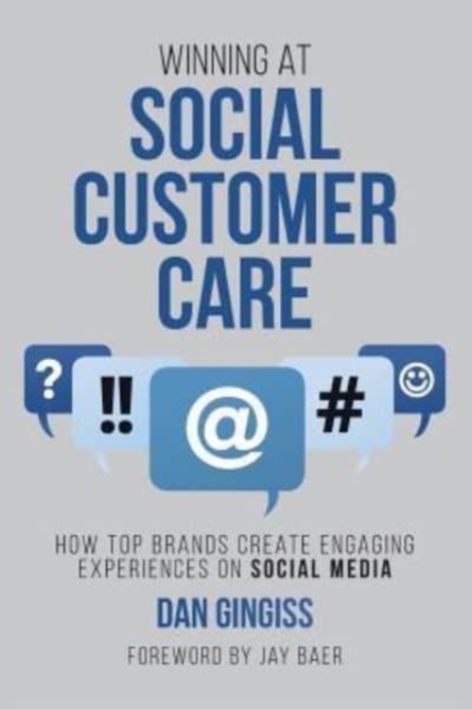 Winning at Social Customer Care : How Top Brands Create Engaging Experiences on Social Media, Paperback / softback Book