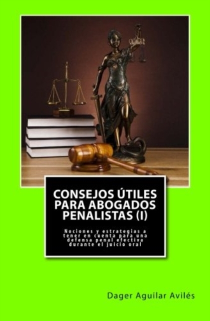 Consejos utiles para abogados penalistas (I) : Nociones y estrategias a tener en cuenta para una defensa penal efectiva durante el juicio oral, Paperback / softback Book