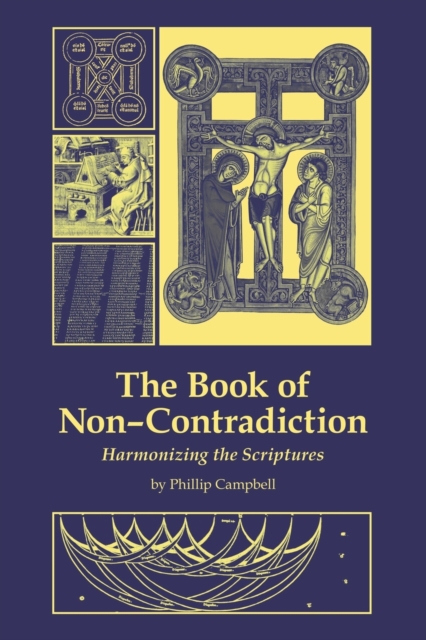 The Book of Non-Contradiction : Harmonizing the Scriptures, Paperback / softback Book