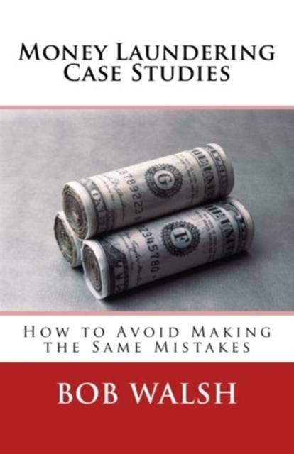 Money Laundering Case Studies : How to Avoid Making the Same Mistakes, Paperback / softback Book