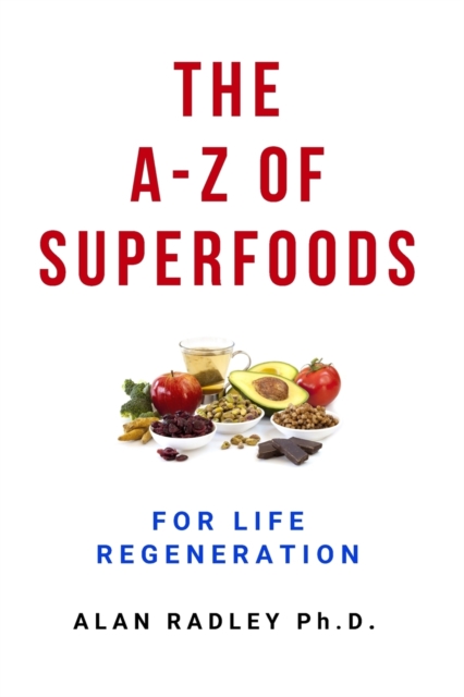 The A-Z Of Superfoods For Life Regeneration, Paperback / softback Book
