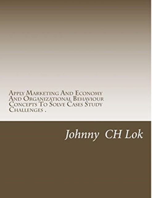 Apply Marketing And Economy And Organizational Behaviour Concepts To Solv, Paperback / softback Book