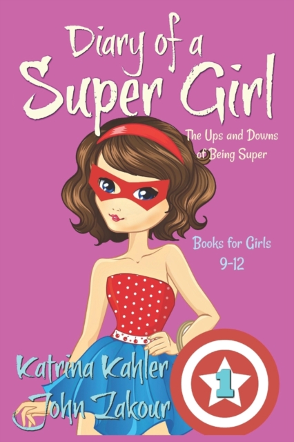 Diary of a SUPER GIRL - Book 1 - The Ups and Downs of Being Super : Books for Girls 9-12, Paperback / softback Book
