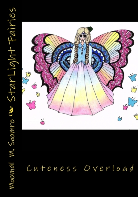 StarLight Fairies : A combination of cuteness and fashion. Includes 20 adorable fairies of all shapes and sizes. plus 4 bonus pages from 2 upcoming books., Paperback / softback Book