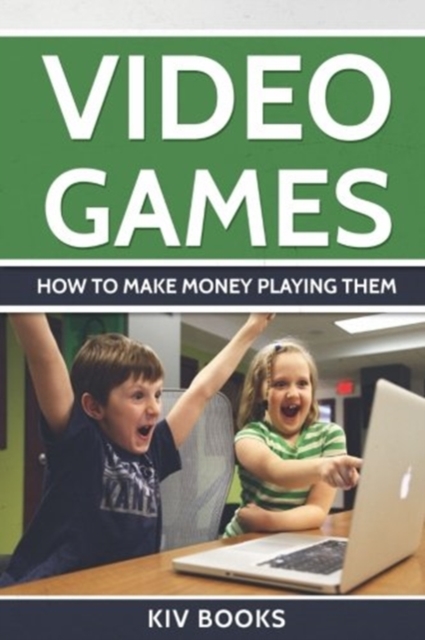 Video Games : How To Make Money Playing Them, Paperback / softback Book