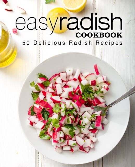 Easy Radish Cookbook : 50 Delicious Radish Recipes, Paperback / softback Book