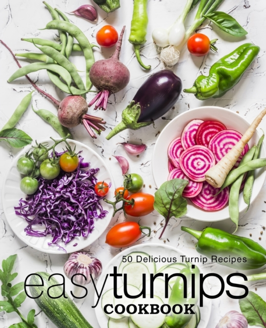 Easy Turnips Cookbook : 50 Delicious Turnip Recipes, Paperback / softback Book