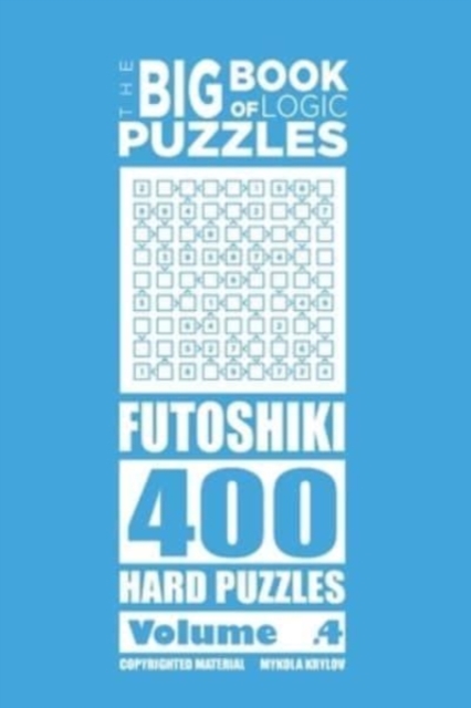 The Big Book of Logic Puzzles - Futoshiki 400 Hard (Volume 4), Paperback / softback Book