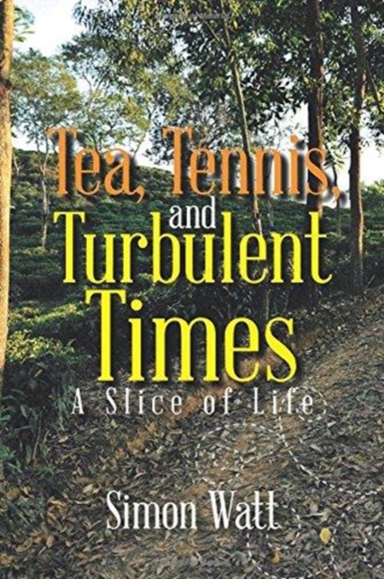 Tea, Tennis, and Turbulent Times : A Slice of Life, Paperback / softback Book