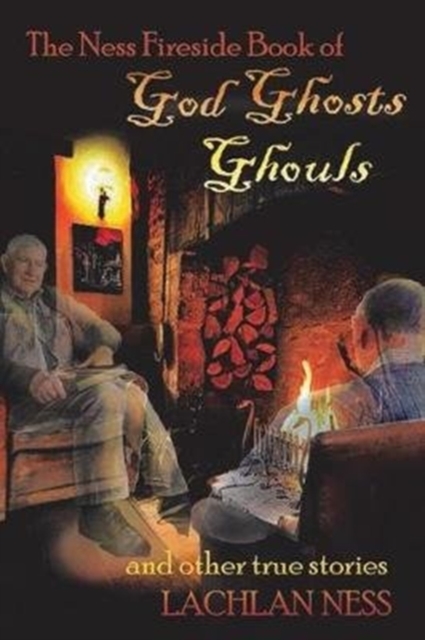 The Ness Fireside Book of God Ghosts Ghouls and Other True Stories, Paperback / softback Book