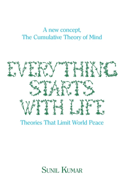 Everything Starts with Life : Theories That Limit World Peace, Hardback Book