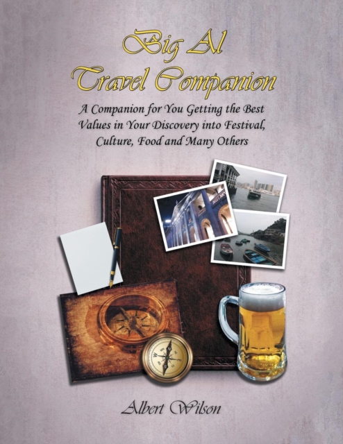 Big Al Travel Companion : A Companion for You Getting the Best Values in Your Discovery Into Festival, Culture, Food and Many Others, Paperback / softback Book