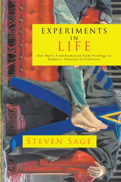Experiments in Life : One Man'S Transformation from Privilege to Pathetic, Penitent to Professor, EPUB eBook