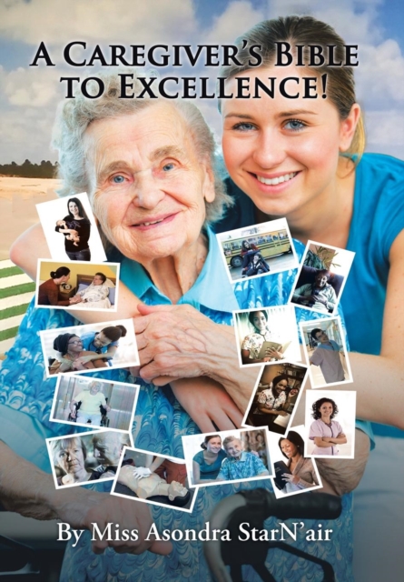 A Caregiver's Bible to Excellence!, Hardback Book