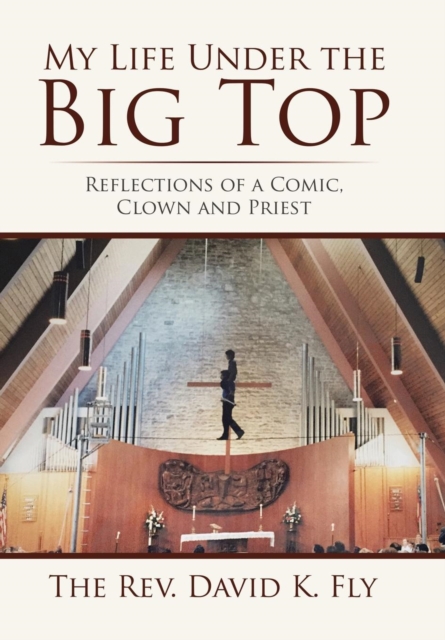 My Life Under the Big Top : Reflections of a Comic, Clown and Priest, Hardback Book