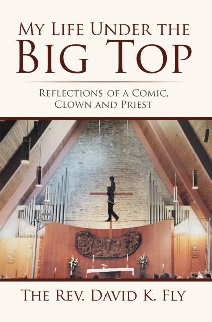My Life Under the Big Top : Reflections of a Comic, Clown and Priest, EPUB eBook