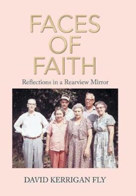 Faces of Faith : Reflections in a Rearview Mirror, Hardback Book