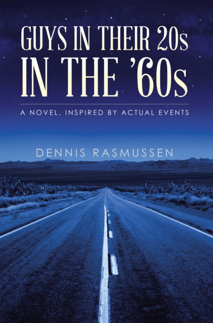 Guys in Their 20S in the '60S : A Novel, Inspired by Actual Events, EPUB eBook