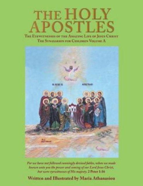 The Holy Apostles : The Eyewitnesses of the Amazing Life of Jesus Christ the Synaxarion for Children, Paperback / softback Book