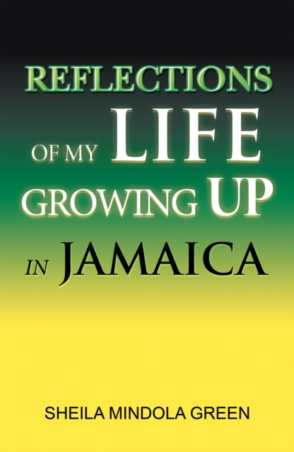 Reflections of My Life Growing up in Jamaica, EPUB eBook