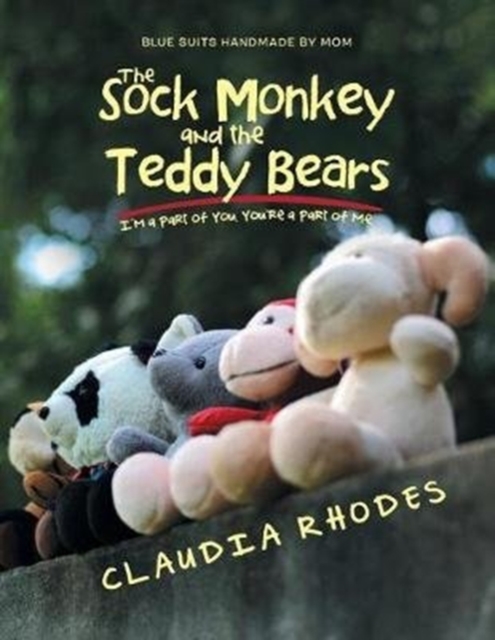 The Sock Monkey and the Teddy Bears : I'm a Part of You. You're a Part of Me., Paperback / softback Book