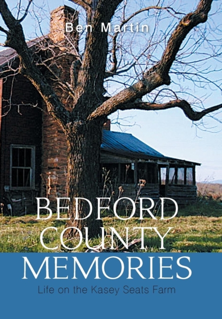 Bedford County Memories : Life on the Kasey Seats Farm, Hardback Book