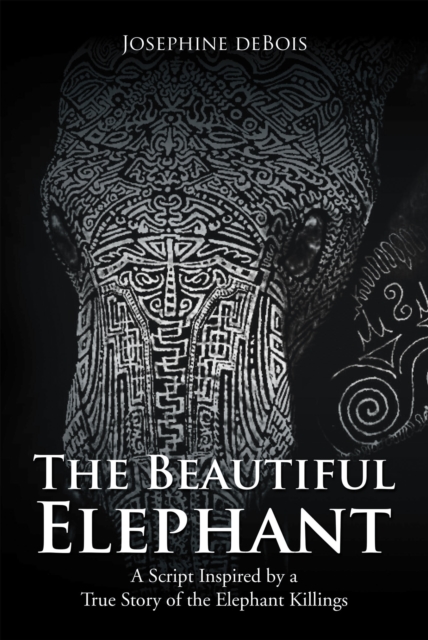 The Beautiful Elephant : A Script Inspired by a True Story of the Elephant Killings, EPUB eBook