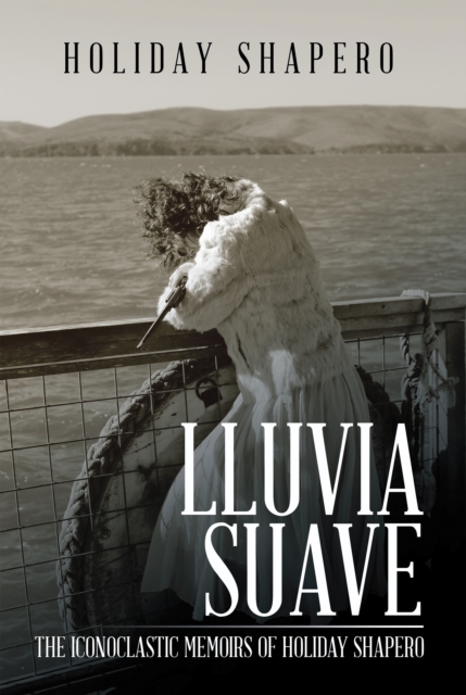 Lluvia Suave : The Iconoclastic Memoirs of Holiday Shapero Book Three, EPUB eBook