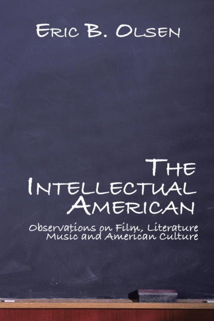 The Intellectual American : Observations on Film, Literature, Music, and American Culture, Paperback / softback Book