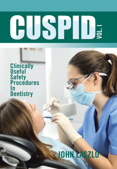 Cuspid Volume 1 : Clinically Useful Safety Procedures in Dentistry, Hardback Book