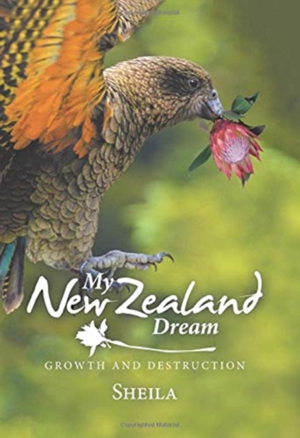 My New Zealand Dream : Growth and Destruction, Hardback Book