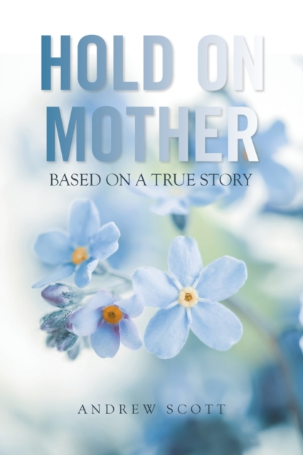 Hold on Mother : Based on a True Story, Paperback / softback Book