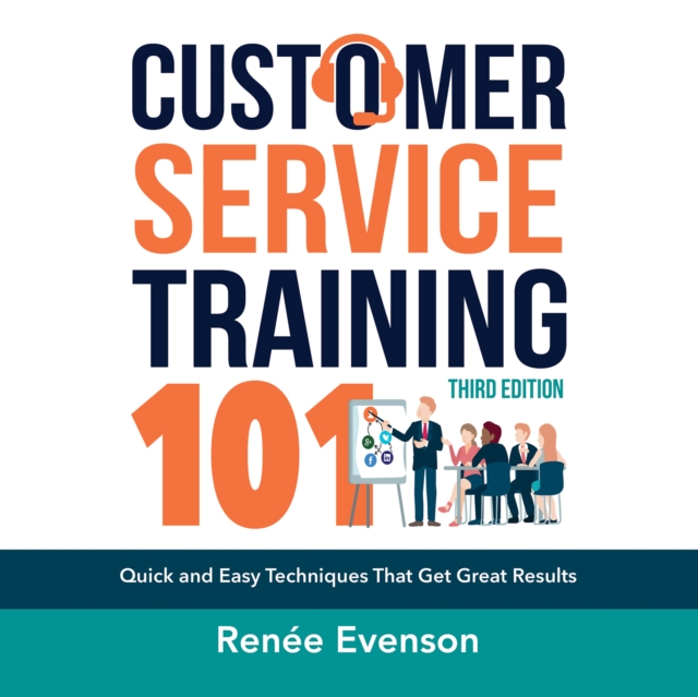 Customer Service Training 101 : Quick and Easy Techniques That Get Great Results, Third Edition, eAudiobook MP3 eaudioBook
