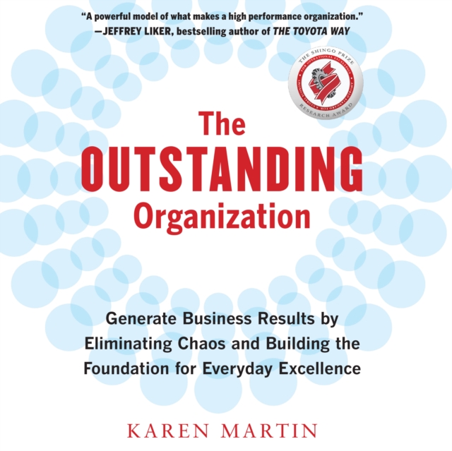 The Outstanding Organization : Generate Business Results by Eliminating Chaos and Building the Foundation for Everyday Excellence, eAudiobook MP3 eaudioBook