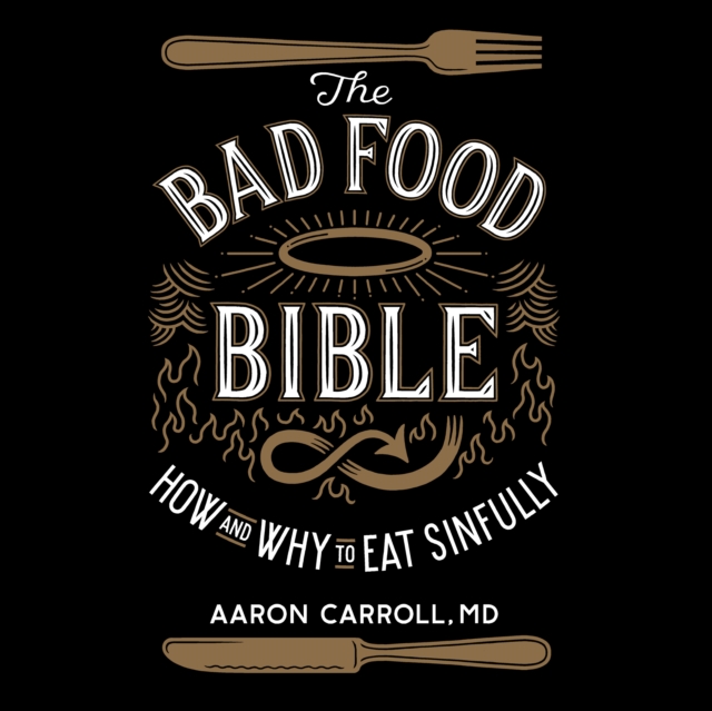The Bad Food Bible : How and Why to Eat Sinfully, eAudiobook MP3 eaudioBook