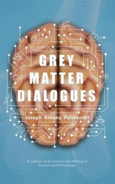 Grey Matter Dialogues : A Journey on Economics and History of Science and Technology, Paperback / softback Book