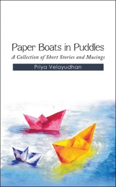 Paper Boats in Puddles : A Collection of Short Stories and Musings, Paperback / softback Book