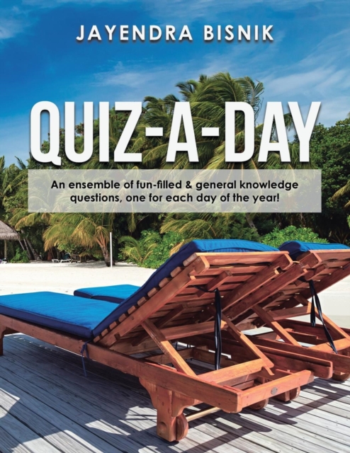 Quiz-A-Day : An Ensemble of Fun-Filled & General Knowledge Questions, One for Each Day of the Year!, Paperback / softback Book