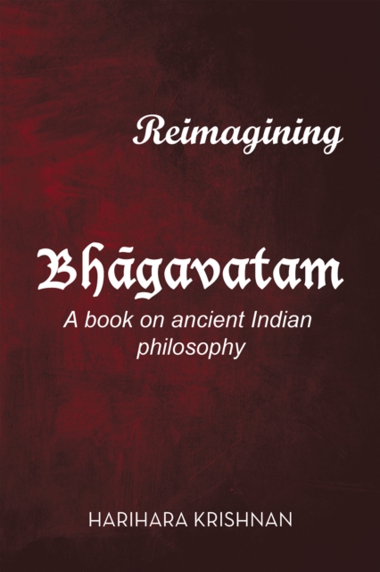 Reimagining Bhagavatam : A Book on Ancient Indian Philosophy, EPUB eBook