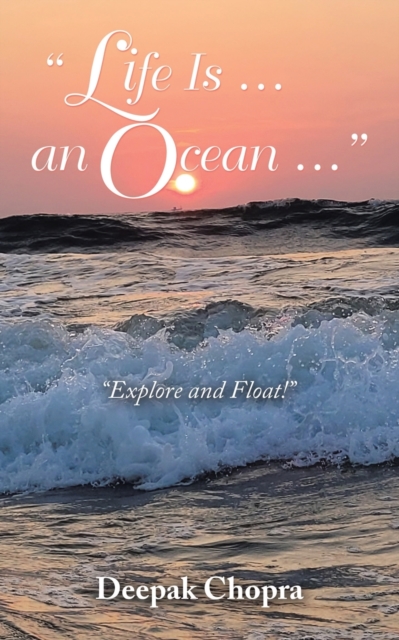 "Life Is ... an Ocean ..." : "Explore and Float!", Paperback / softback Book