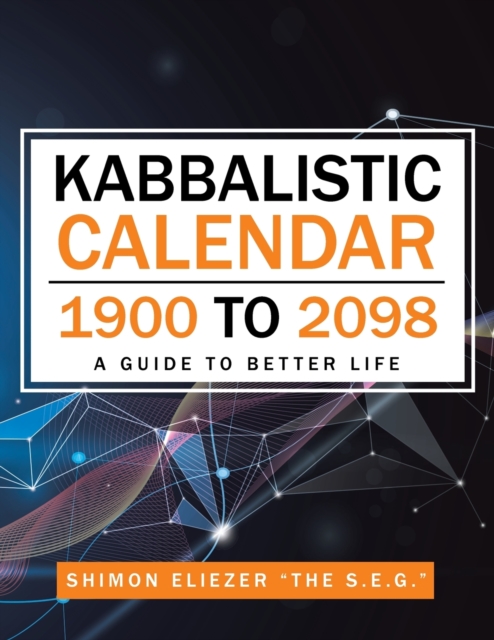 Kabbalistic Calendar 1900 to 2098 : A Guide to Better Life, Paperback / softback Book