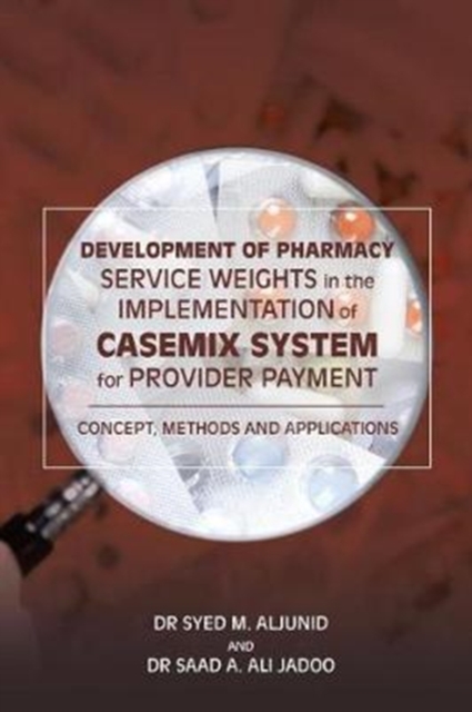 Development of Pharmacy Service Weights in the Implementation of Casemix System for Provider Payment : Concept, Methods and Applications, Paperback / softback Book