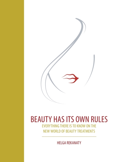 Beauty Has Its Own Rules : Everything There Is to Know on the New World of Beauty Treatments, Hardback Book
